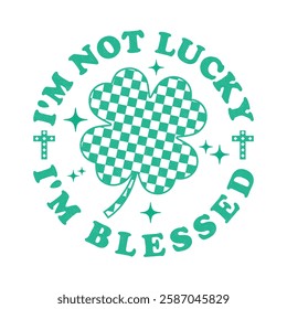 I'm Not Lucky I'm Blessed Retro Irish Shamrock St Patrick's Day T Shirt Design