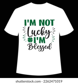 I'm not lucky I'm Blessed St. Patrick's Day Shirt Print Template, Lucky Charms, Irish, everyone has a little luck Typography Design