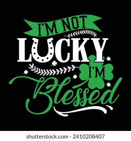 I’M NOT LUCKY I’M BLESSED-St.patrick's Day Sublimation T-shirt design