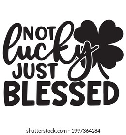 not lucky just blessed background inspirational positive quotes, motivational, typography, lettering design