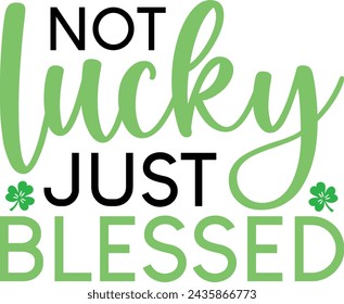  Not lucky just blessed Design, t-shirt design