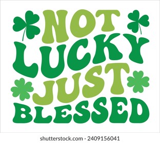 Not lucky just blessed Retro T-shirt, St Patrick's Day Shirt, St Patrick's Day Saying, St Patrick's Quote, Shamrock Retro, Irish Retro, Saint Patrick's Day, Lucky, Cut File For Cricut And Silhouette