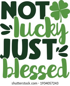 Not lucky just blessed | St. Patrick's Day quote