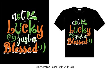 Not lucky just blessed St. Patrick's Day typography colorful lettering T-shirt design