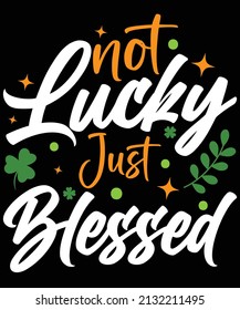 Not lucky just blessed st. patrick's day