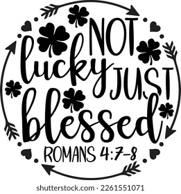 not lucky just blessed - St Patrick's Day inspirational lettering design. Irish leprechaun shenanigans lucky charm clover funny quote