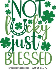 not lucky just blessed - St Patrick's Day inspirational lettering design. Irish leprechaun shenanigans lucky charm clover funny quote