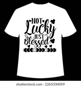 not lucky just blessed St Patrick's Day Shirt Print Template, Lucky Charms, Irish, everyone has a little luck Typography Design