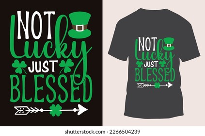Not Lucky Just Blessed, St. Patrick's day t-shirt design. svg