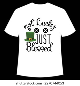 Not Lucky Just Blessed, St. Patrick's Day Shirt Print Template, Lucky Charms, Irish, everyone has a little luck Typography Design