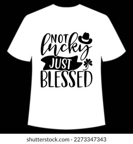 Not Lucky Just Blessed, St. Patrick's Day Shirt Print Template, Lucky Charms, Irish, everyone has a little luck Typography Design