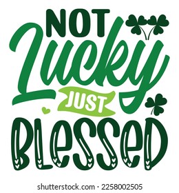 Not Lucky Just Blessed   SVG T shirt design Vector File	
