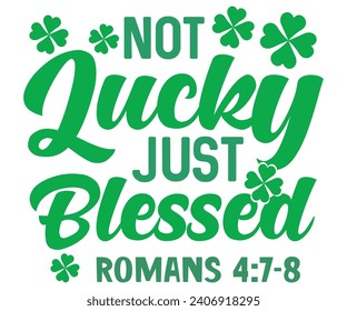 Not lucky just blessed Svg,Png,Happy St Patrick Day Svg,Patricks Day Saying,Shamrock Svg,Clover Svg,Lucky,Pinches Svg,Irish Svg,Funny St Patrick's,Instant Download,T shirt,Svg Cut File,Cricut svg