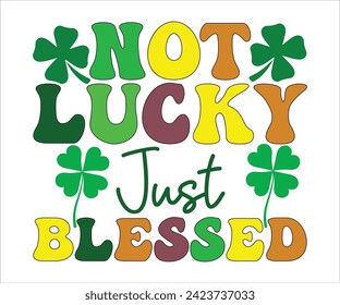  Not Lucky Just Blessed SVG,St Patricks Day T-Shirt, St Patrick's Retro svg,Lucky Vibes T-shirt, Saint Patricks Day shirt, Happy St Patricks Day, Cut File for Cricut svg