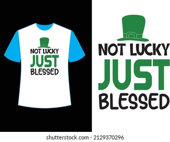 Not lucky just blessed t shirt design.