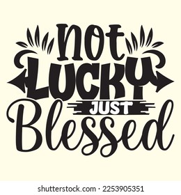 Not Lucky Just Blessed  t shirt designs vector file 