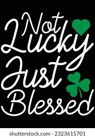 Not lucky just blessed vector art design, eps file. design file for t-shirt. SVG, EPS cuttable design file