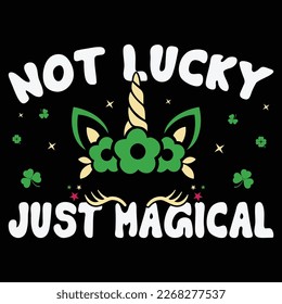 Not Lucky Just Magical T-Shirt, St. Patrick's Day Shirt, Saint Magical Shirt Print Template