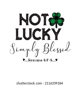 Not lucky simply blessed is great as a tshirt print or greeting card for St Patricks Day. Vector quote isolated on white background