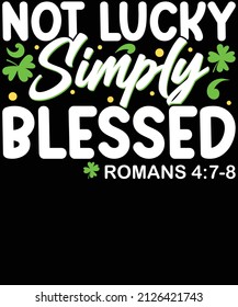 Not lucky simply blessed | st. patrick's day