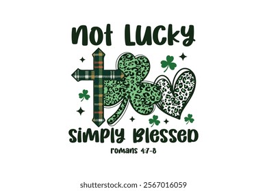 Not Lucky simply blessed, St Patrick's Day Typography T Shirt Design	