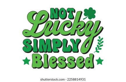 Not lucky simply blessed svg, St. Patrick's day svg. Retro St, Patrick's day svg, Retro St. Patrick's png, svg cut files, Retro St. Patrick's