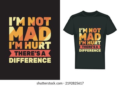 I'm not mad i'm hurt typography t shirt design