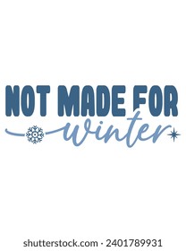 Not Made For Winter Svg,Retro,Winter Svg,Freezing Season T-Shirt,Christmas Svg,Funny Holiday Quote,New Year Quotes,Winter Quotes,Winter Cut File,Holiday Svg,Cold Season Greetings,Winter Season.