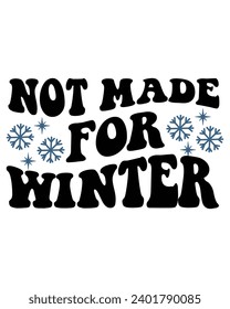 Not Made For Winter Svg,Retro,Winter Svg,Freezing Season T-Shirt,Christmas Svg,Funny Holiday Quote,New Year Quotes,Winter Quotes,Winter Cut File,Holiday Svg,Cold Season Greetings,Winter, Cold Days.