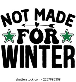 Not Made for Winter   T shirt design Vector File