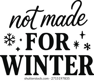 Not Made for Winter Typography Quote with Snowflakes Isolated on White Background