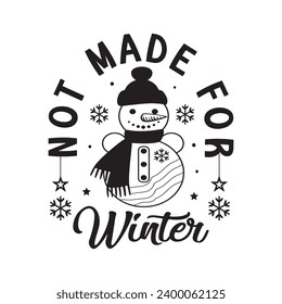 Not made for winter,Winter,Funny Winter,Winter T shirt Design Template Cut File Typography,Winter Files for Cutting Cricut and Silhouette Printable Vector Illustration,New year,Merry Christmas