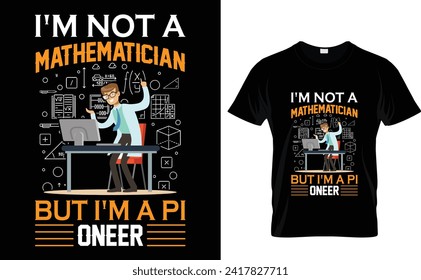 I'm not a  mathematician,  but I'm a π owner  Pi Day T-Shirt Design Template 