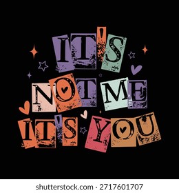 It's Not Me It's You