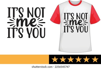 It’s not me it’s you svg t shirt design