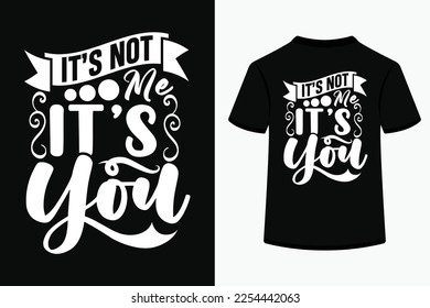 It’s Not Me It’s You SVG Tshirt Design Specially for valentine Day.This is a an Editable And Printable High Quality Vector File.