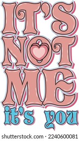 It's Not Me It's You Valentine Day
