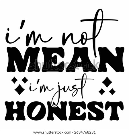 I’m Not Mean I’m Just Honest  Sarcastic  Girl T-shirt Design