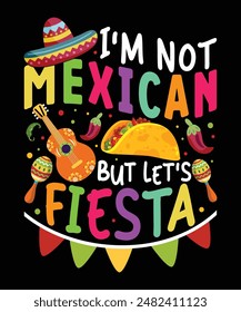 I'm Not Mexican But Let's Fiesta Funny Cinco de Mayo Clothing Gifts. This graphic apparel design showing sombrero or mariachi hat makes a perfect outfit for a musician or music lover Mexican