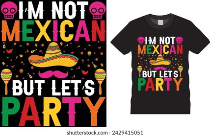 I'm not mexican but let's party. cinco de mayo t shirt design vector template.Cinco de mayo  typography unique vector trending festival t shirt design.This t shirt design ready for any print item.
