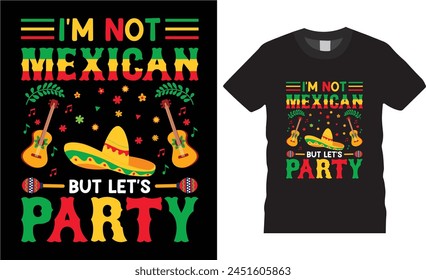 I'm not mexican but let's party. mexican festival typography t Shirt design , motivational quote,unique vector trending  t shirt design.This t shirt design ready for benner,poster,pod any print,item
