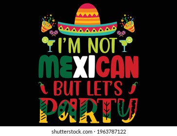 I'm Not Mexican But Let's Party Graphic T shirt Design