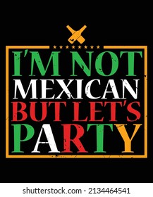 I'm Not Mexican But Let's Party T-Shirt Cinco De Mayo Party T-Shirt Design
