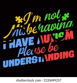 
I'm not misbehaving I have autism please be understanding. World Autism Awareness Day  T shirts design, Vector graphic, poster or t-shirt design for Autism lover.