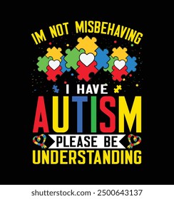 I'm Not Misbehaving I Have Autism Please Be Understanding. Funny Autism Awareness T-shirt Design