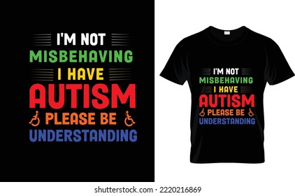 I'M NOT MISBEHAVING...AUTISM T SHIRT DESIGN