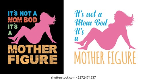 It's Not A Mom Bod It's a Mother Figure. A funny quote on mother’s day with two different typography designs.