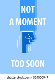 NOT A MOMENT TOO SOON typography vector illustration