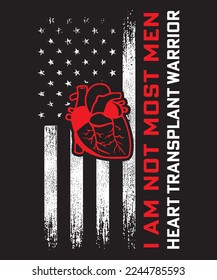 I AM NOT MOST MEN HEART TRANSPLANT WARRIOR T-SHIRT DESIGN