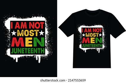 I am not most men Juneteenth t shirt design 